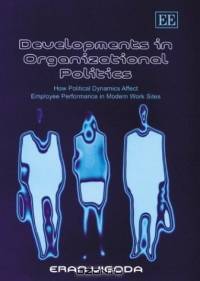 Developments in Organizational Politics: How Political Dynamics Affect Employee Performance in Modern Worksites