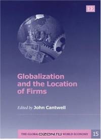 Globalization and the Location of Firms (The Globalization of the World Economy)