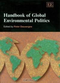 Handbook Of Global Environmental Politics: Edited By Peter Dauvergne