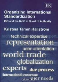 Organizing International Standardization: Iso and the Iasc in Quest of Authority