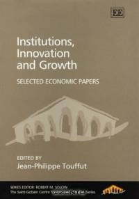 Institutions, Innovation and Growth: Selected Economic Papers (The Saint-Gobain Centre for Economic Studies Series)