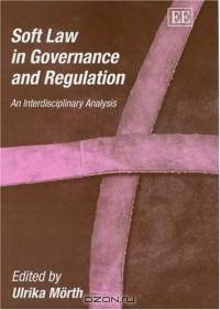 Soft Law In Governance And Regulation: An Interdisciplinary Analysis