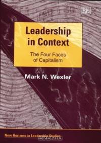 Leadership in Context: The Four Faces of Capitalism (New Horizons in Leadership Studies)