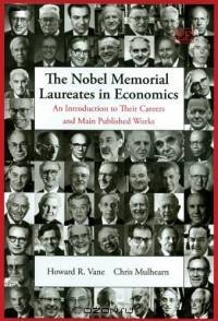 The Nobel Memorial Laureates in Economics: An Introduction to Their Careers And Main Published Works