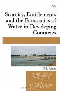 Scarcity, Entitlements and the Economics of Water in Developing Countries (New Horizons in Environmental Economics)