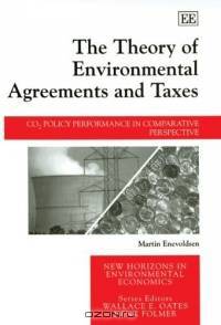 The Theory Of Environmental Agreements And Taxes: Co2 Policy Performance In Comparative Perspective (New Horizons in Environmental Economics)