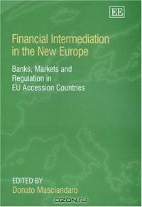Financial Intermediation In The New Europe: Banks Markets And Regulation In Eu Accession Countries