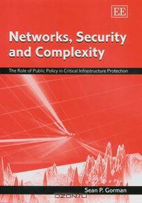 Networks, Security And Complexity: The Role of Public Policy in Critical Infrastructure Protection