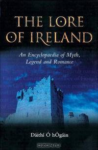 The Lore of Ireland: An Encyclopaedia of Myth, Legend and Romance