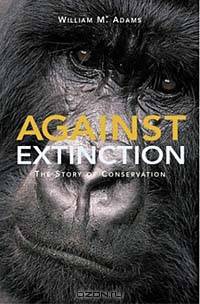 Against Extinction: The Story of Conservation