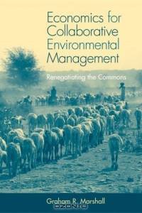 Economics for Collaborative Environmental Management: Renegotiating the Commons