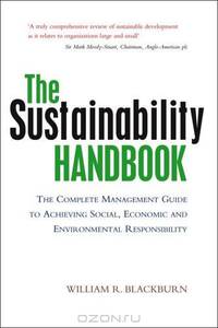 The Sustainability Handbook: The Complete Management Guide to Achieving Social,Economic and Environmental Responsibility