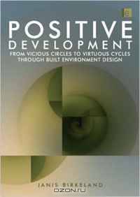 Positive Development: From Vicious Circles to Virtuous Cycles through Built Environment Design