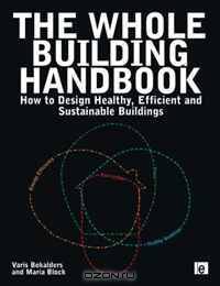 The Whole Building Handbook: Healthy Buildings, Energy Efficiency, Eco-cycles and Place