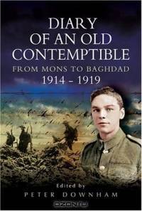 DIARY OF AN OLD CONTEMPTIBLE : From Mons to Baghdad 1914-1919Private Edward Roe, East Lancashire Regiment
