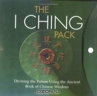 The I Ching Pack : Ancient Book Of Chinese Wisdom For Divining The Future