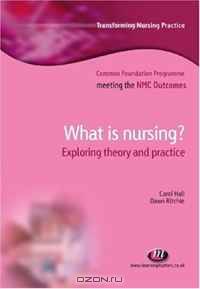 What is Nursing?: Exploring Theory and Practice (Transforming Nursing Practice: Common Foundation Programme)