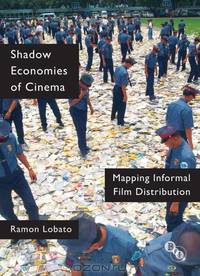 Shadow Economies of Cinema: Mapping Informal Film Distribution (Cultural Histories of Cinema)
