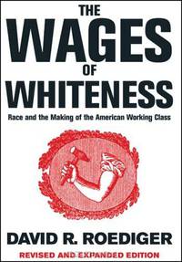 The Wages of Whiteness: Race and the Making of the American Working Class, Revised and Expanded Edition (Haymarket)