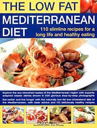 The Low Fat Mediterranean Diet: 110 Slimline Recipes for a long life and Healthy Eating