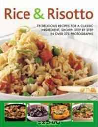Rice & Risotto: 75 delicious ways with a classic ingredient, shown step by step in 300 photographs