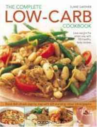 Complete Low-Carb Cookbook: Lose weight the smart way with 150 healthy, tasty recipes. Every dish shown step by step with 600 stunning color photographs.