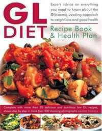 The GL Diet Recipe Book & Health Plan: Everything You Need to Know About the Glycaemic Loading Approach to Weight Loss and Good Health. Complete with ... Step-by-Step in More Than 300 Photographs.