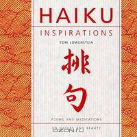 Haiku Inspirations: Poems and Meditations on Nature and Beauty