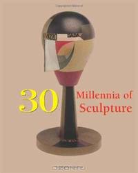 30 Millennia of Sculpture