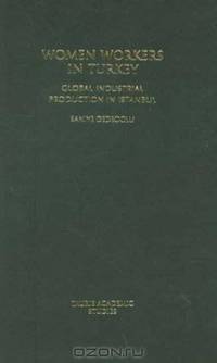 Women Workers in Turkey: Global Industrial Production in Istanbul