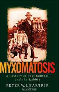 Myxomatosis: A History of Pest Control and the Rabbit (International Library of Twentieth Century History)