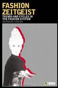 Fashion Zeitgeist : Trends and Cycles in the Fashion System