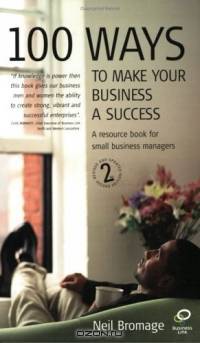 100 Ways to Make Your Business a Success 2nd Edition: A Resource Book for Small Business Managers