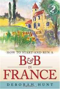 How to Start and Run a B and B in France (How to)