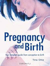 Pregnancy and Birth: Your Complete Guide from Conception to Birth