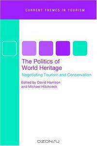 The Politics Of World Heritage: Negotiating Tourism And Conservation (Current Themes in Tourism)