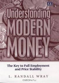 Understanding Modern Money: The Key to Full Employment And Price Stability