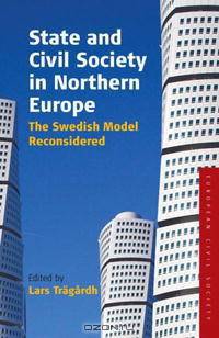 State and Civil Society in Northern Europe: The Swedish Model Reconsidered (European Civil Society)