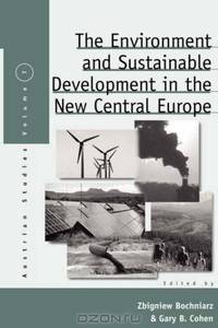 The Environment and Sustainable Development in the New Central Europe (Austrian and Habsburg Studies)
