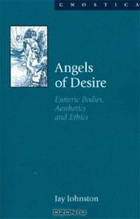 Angels of Desire: Esoteric Bodies, Aesthetics and Ethics