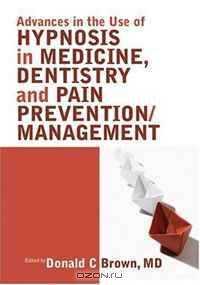 Advances in Hypnosis for Medicine, Dentistry and Pain Prevention/Management