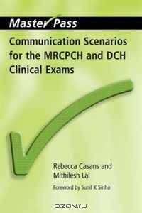 Communication Scenarios for the Mrcpch and Dch Clinical Exams (Masterpass)