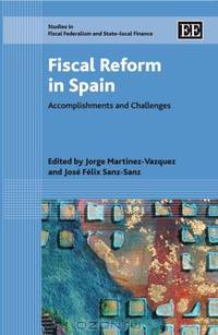 Fiscal Reform in Spain: Accomplishments and Challenges (Studies in Fiscal Federalism and State-Local Finance)
