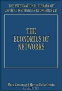 The Economics of Networks (International Library of Critical Writings in Economics)
