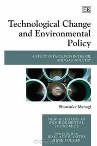 Technological Change and Environmental Policy: A Study of Depletion in the Oil and Gas Industry (New Horizons in Environmental Economics)