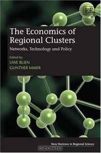 The Economics of Regional Clusters: Networks, Technology and Policy (New Horizons in Regional Science)