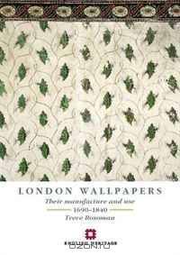 London Wallpapers: Their Manufacture and Use 1690-1840 (Revised Edition)