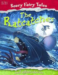 The Ratcatcher and Other Stories. Editor, Belinda Gallagher (Scary Fairy Tales)