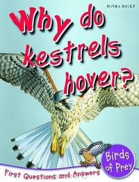 Why Do Kestrels Hover?. Anna Claybourne (First Questions & Answer/Birds)