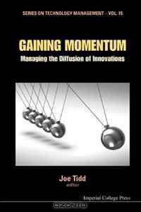 Gaining Momentum: Managing the Diffusion of Innovations (Series on Technology Management)